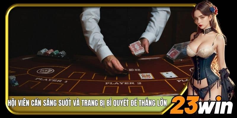 Bạn cần sáng suốt và trang bị bí quyết để thắng lớn